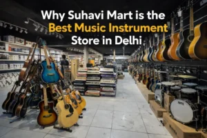 Suhavi-Mart-is-the-Best-Music-Instrument-Store-in-Delhi