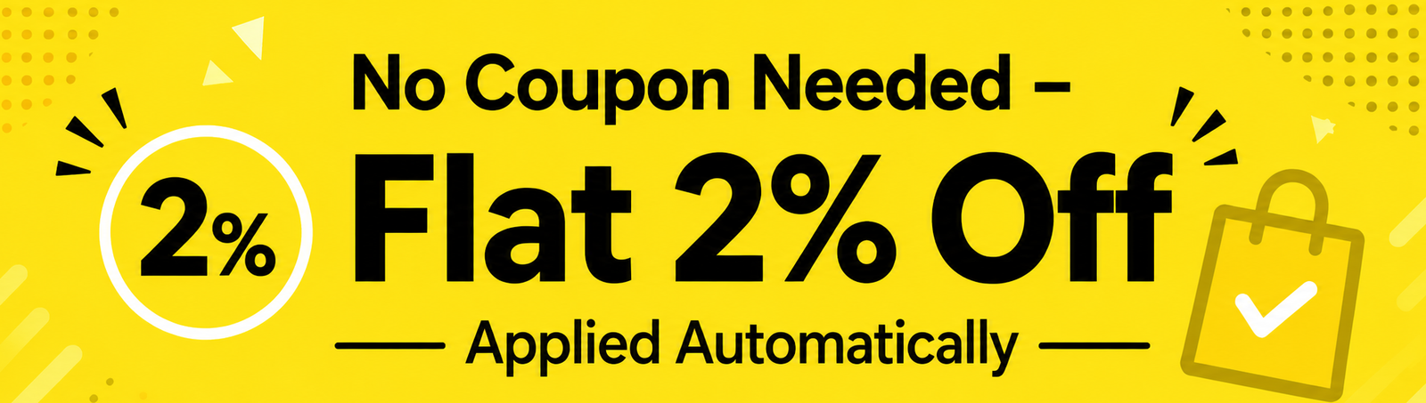Flat 2% Off Applied Automatically
